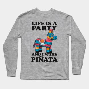 Life Is A Party And I'm The Pinata - Funny Party Long Sleeve T-Shirt